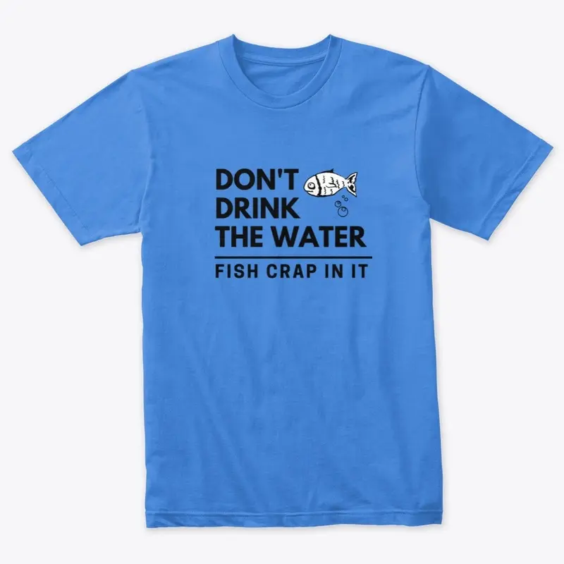 Don't Drink the Water Tee